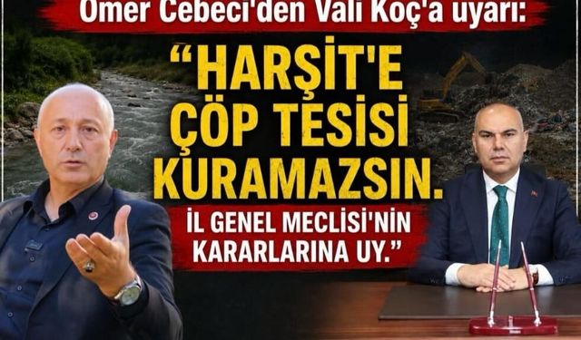 İYİ Partili Cebeci'den Vali Koç'a uyarı: Harşit'e çöp tesisi kuramazsın