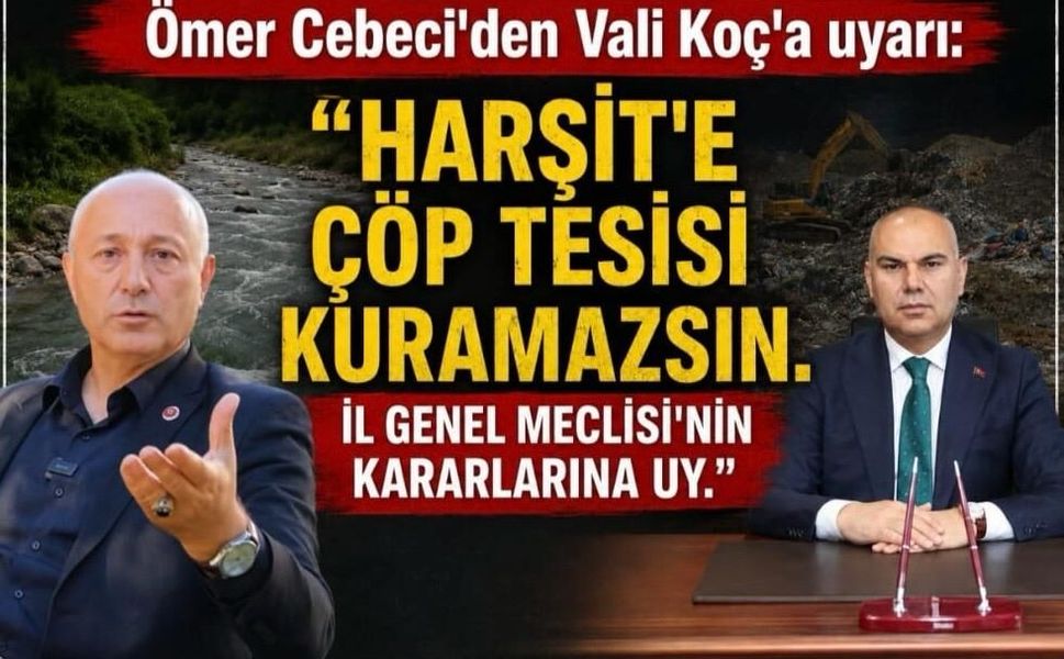 İYİ Partili Cebeci'den Vali Koç'a uyarı: Harşit'e çöp tesisi kuramazsın